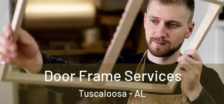 Door Frame Services Tuscaloosa - AL